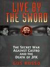 Live by the Sword (eBook): The Secret War Against Castro and the Death of JFK